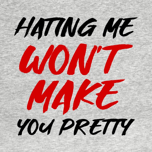 Hating me won't make you pretty by colorsplash